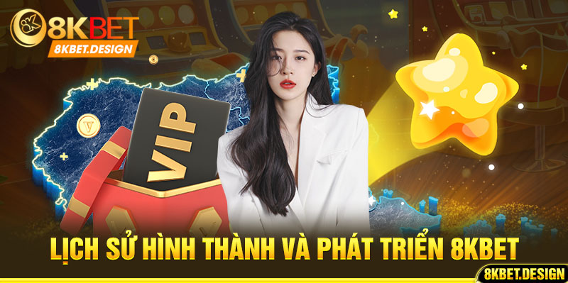 Giới thiệu 8KBET về quá trình phát triển 