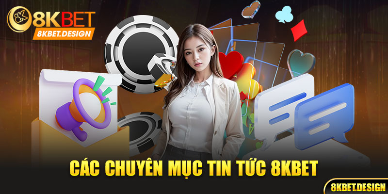 Các chuyên mục tin tức 8kbet cập nhật