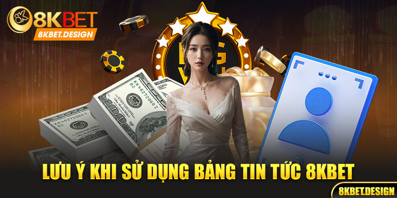 Lưu ý khi sử dụng bảng tin tức 8kbet