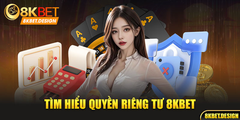 Tìm hiểu về quyền riêng tư 8kbet