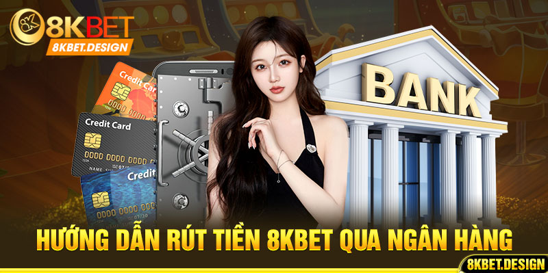 Rút tiền 8KBET qua ngân hàng