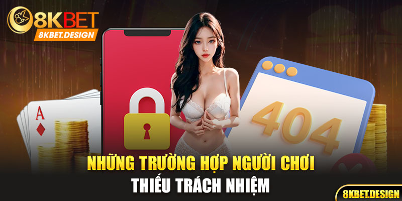 Trường hợp người chơi thiếu trách nhiệm