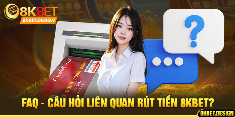 Câu hỏi liên quan rút tiền 8kbet