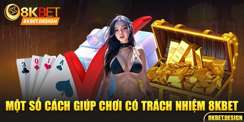 Một số cách chơi có tách nhiệm 8kbet 