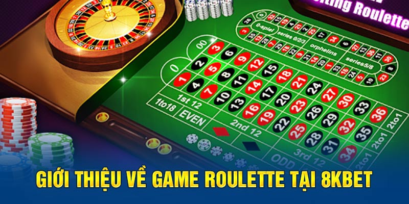 Giới thiệu về game Roulette tại 8KBET